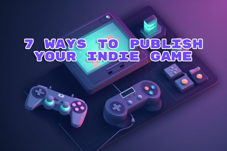 Top 7 Ways to Successfully Publish Your Indie Game - Gamespublisher.com