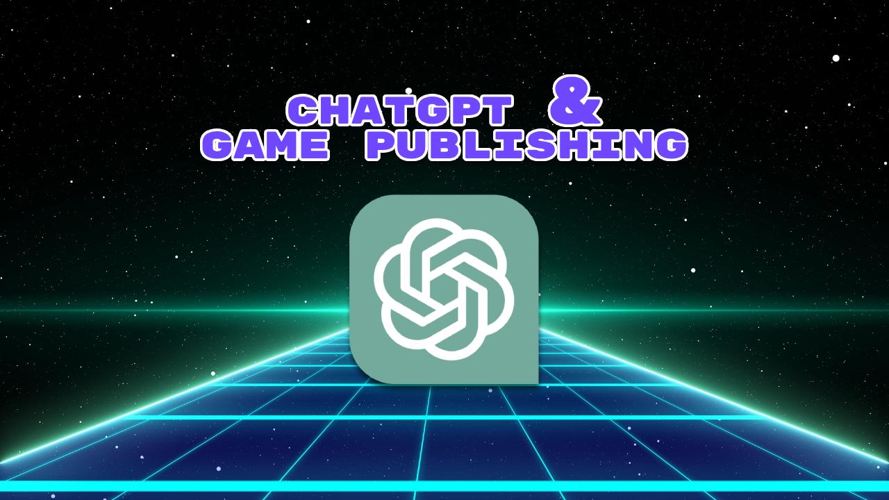 7 Ways ChatGPT Can Help with Game Publishing