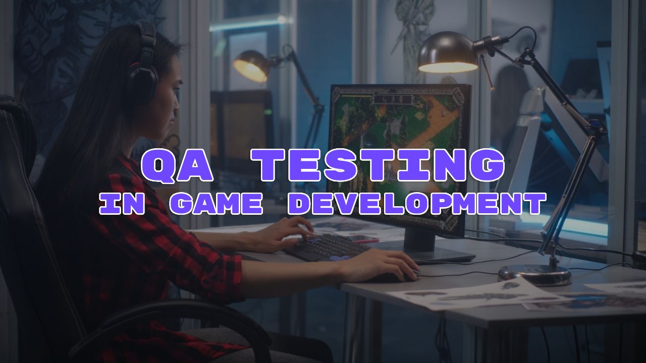 QA Testing in Game Development: Ensuring Success Before Launch