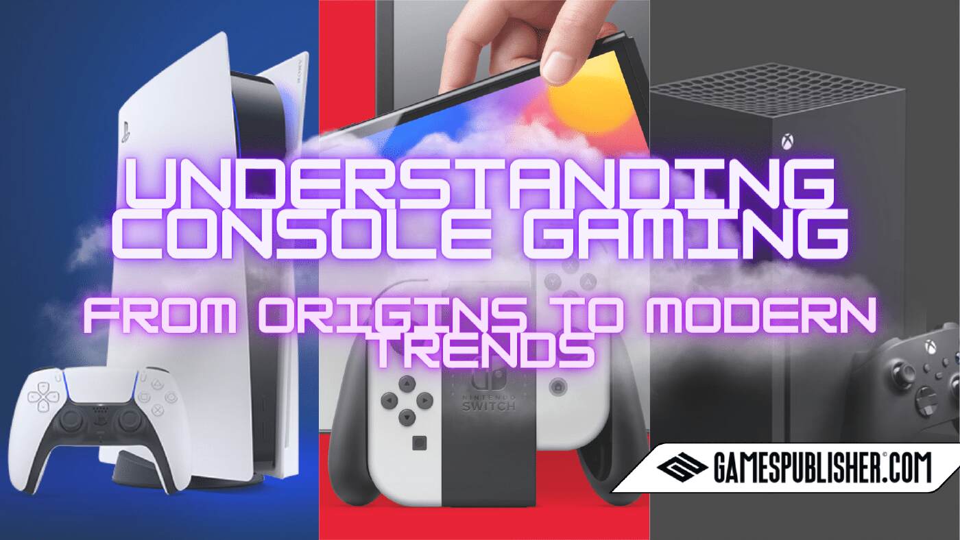 Understanding Console Gaming: from Origins to Modern Trends