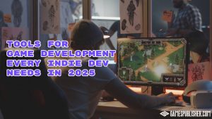 Tools for Game Development Every Indie Dev Needs in 2025